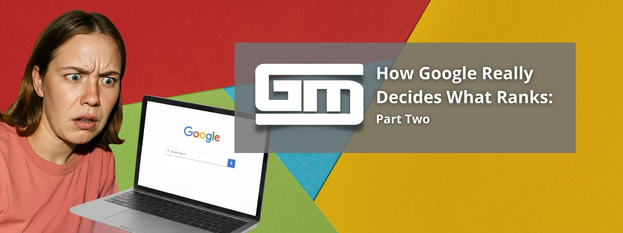 How Google Really Decides What Ranks A Practical Guide for Business Owners (Part 2)